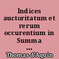Indices auctoritatum et rerum occurentium in Summa theologiae et Summa contra gentiles... id est indices in integros tomos IV-XV