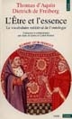 L'être et l'essence : le vocabulaire médiéval de l'ontologie : deux traités "De ente et essentia" de Thomas d'Aquin et Dietrich de Freiberg