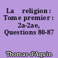 La 	religion : Tome premier : 2a-2ae, Questions 80-87