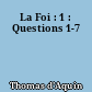 La Foi : 1 : Questions 1-7
