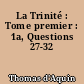 La Trinité : Tome premier : 1a, Questions 27-32