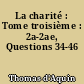 La charité : Tome troisième : 2a-2ae, Questions 34-46