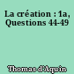 La création : 1a, Questions 44-49
