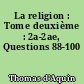 La religion : Tome deuxième : 2a-2ae, Questions 88-100