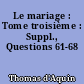 Le mariage : Tome troisième : Suppl., Questions 61-68