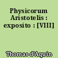Physicorum Aristotelis : exposito : [VIII]
