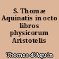 S. Thomæ Aquinatis in octo libros physicorum Aristotelis expositio