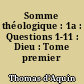 Somme théologique : 1a : Questions 1-11 : Dieu : Tome premier