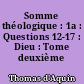 Somme théologique : 1a : Questions 12-17 : Dieu : Tome deuxième