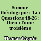 Somme théologique : 1a : Questions 18-26 : Dieu : Tome troisième