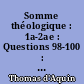 Somme théologique : 1a-2ae : Questions 98-100 : La loi ancienne : Tome premier