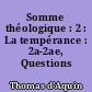 Somme théologique : 2 : La tempérance : 2a-2ae, Questions 155-170