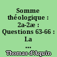 Somme théologique : 2a-2æ : Questions 63-66 : La justice : Tome deuxième : Les péchés d'injustice : I