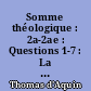 Somme théologique : 2a-2ae : Questions 1-7 : La foi : Tome premier