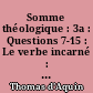 Somme théologique : 3a : Questions 7-15 : Le verbe incarné : Tome deuxième