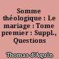 Somme théologique : Le mariage : Tome premier : Suppl., Questions 41-49