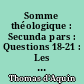 Somme théologique : Secunda pars : Questions 18-21 : Les actes humains : T. 2