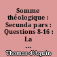 Somme théologique : Secunda pars : Questions 8-16 : La foi : Tome 2 ; trad. française par R. Bernard