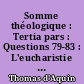 Somme théologique : Tertia pars : Questions 79-83 : L'eucharistie : T. 2