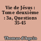 Vie de Jésus : Tome deuxième : 3a, Questions 35-45