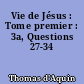 Vie de Jésus : Tome premier : 3a, Questions 27-34