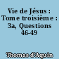 Vie de Jésus : Tome troisième : 3a, Questions 46-49