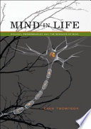 Mind in life : biology, phenomenology, and the sciences of mind