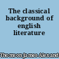 The classical background of english literature