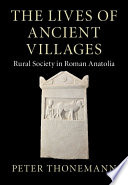 The lives of ancient villages : rural society in Roman Anatolia
