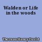 Walden or Life in the woods