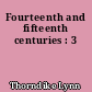 Fourteenth and fifteenth centuries : 3