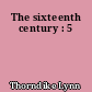 The sixteenth century : 5