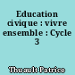 Education civique : vivre ensemble : Cycle 3