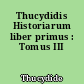 Thucydidis Historiarum liber primus : Tomus III