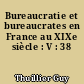 Bureaucratie et bureaucrates en France au XIXe siècle : V : 38