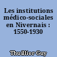 Les institutions médico-sociales en Nivernais : 1550-1930
