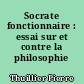 Socrate fonctionnaire : essai sur et contre la philosophie universitaire