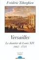 Versailles : le chantier de Louis XIV, 1662-1715