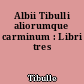 Albii Tibulli aliorumque carminum : Libri tres