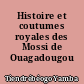 Histoire et coutumes royales des Mossi de Ouagadougou