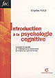 Introduction à la psychologie cognitive : [comment la pensée et l'intelligence se construisent en interaction avec le monde]