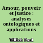 Amour, pouvoir et justice : analyses ontologiques et applications éthiques