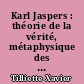 Karl Jaspers : théorie de la vérité, métaphysique des chiffres, foi philosophique
