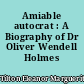 Amiable autocrat : A Biography of Dr Oliver Wendell Holmes