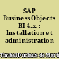 SAP BusinessObjects BI 4.x : Installation et administration