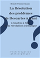 La résolution des problèmes de Descartes à Kant : l'analyse à l'âge de la révolution scientifique