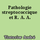 Pathologie streptococcique et R. A. A.