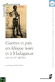 Guerres et paix en Afrique noire et à Madagascar : xixe et xxe siècles
