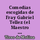 Comedias escogidas de Fray Gabriel Tellez (el Maestro Tirso de Molina)