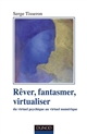 Rêver, fantasmer, virtualiser : Du virtuel psychique au virtuel numérique